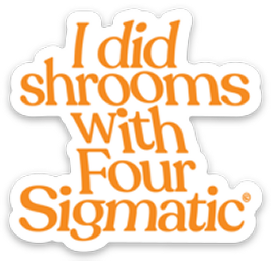four-sigmatic-merch-s0 I_Did_Shrooms_magnet_1.png